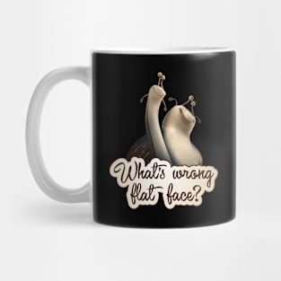 Epic - Mub - What's wrong flat face? - Snail - Slug Mug